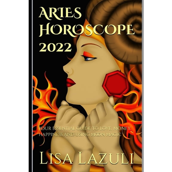Aries Horoscope 2022: Your essential guide to love, money, happiness and using moon magic, (Paperback)
