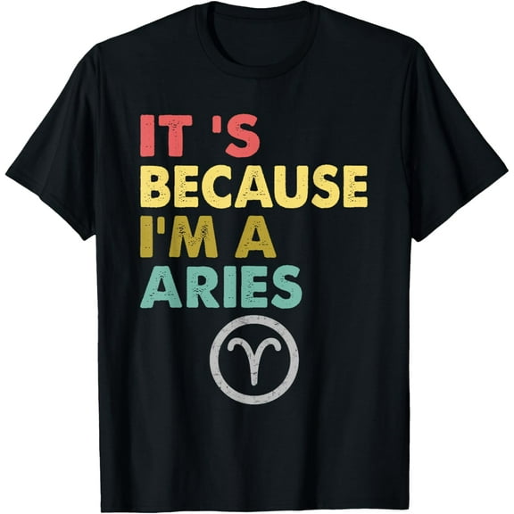 Aries T-Shirt - It's Because I'm A Aries - Zodiac T-Shirt