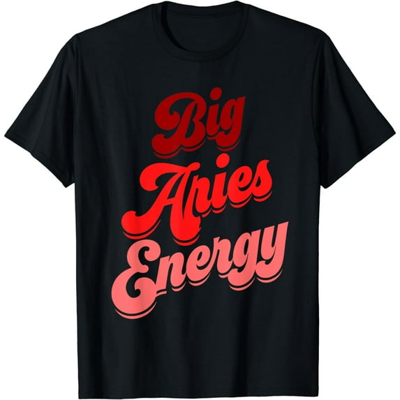 Aries Women Big Aries Energy Zodiac Sign Horoscope Astrology T-Shirt