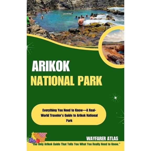 Arikok National Park: Everything You Need to Know-A Real-World Traveler's Guide to Arikok National Park, (Paperback)