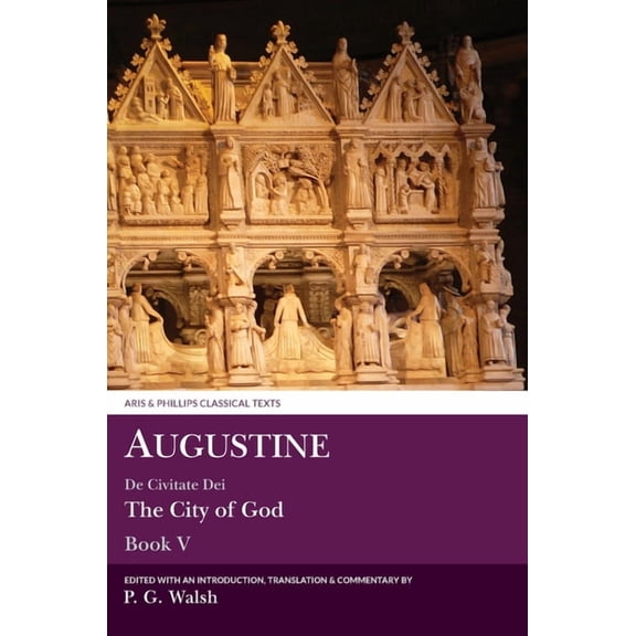 Aris & Phillips Classical Texts Augustine: The City of God Book V, (Hardcover)