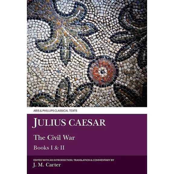 Aris & Phillips Classical Texts Julius Caesar: The Civil War Books I & II, (Paperback)