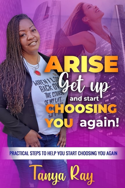 Arise Get Up and Start Choosing You Again!: Practical Steps to help you start choosing you again!, (Paperback)