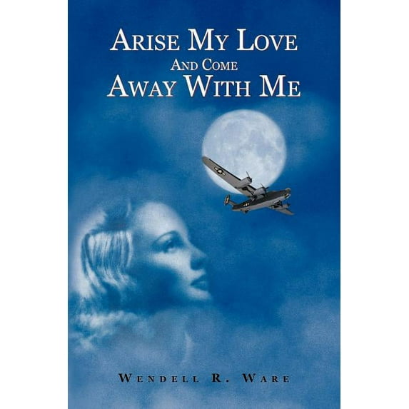 Arise My Love and Come Away with Me (Paperback) by Wendell Ware