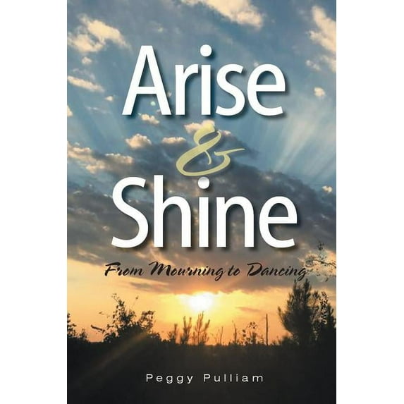 Arise & Shine: From Mourning to Dancing (Paperback)