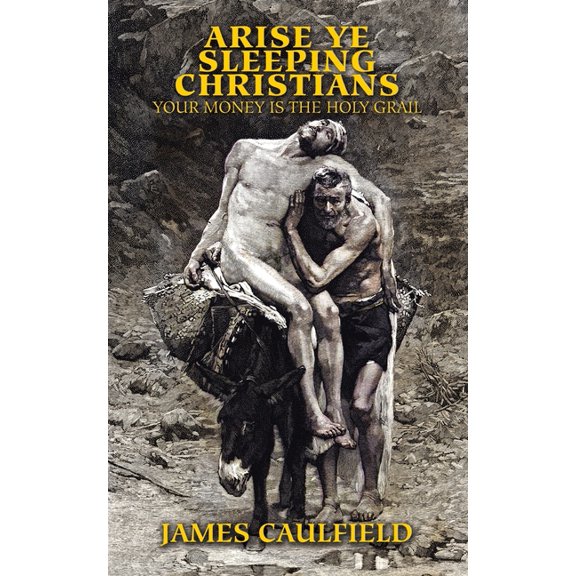 Arise Ye Sleeping Christians : Your Money Is the Holy Grail