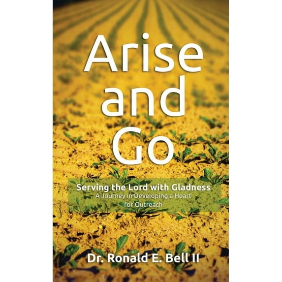 Arise and Go: Serving with gladness - Developing a Heart For Outreach, (Paperback)