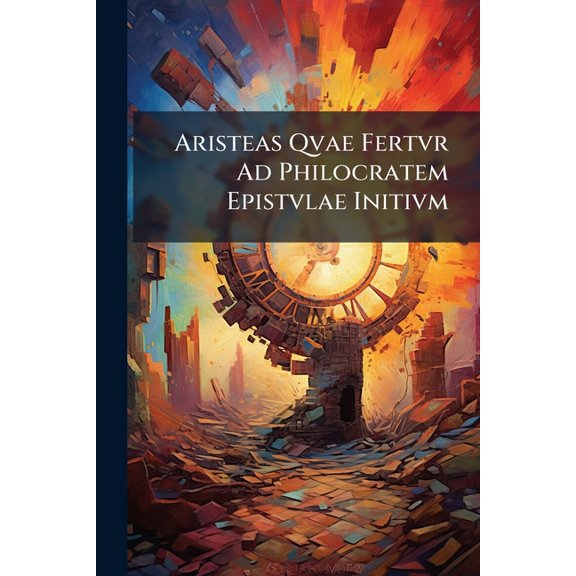 Aristeas Qvae Fertvr Ad Philocratem Epistvlae Initivm