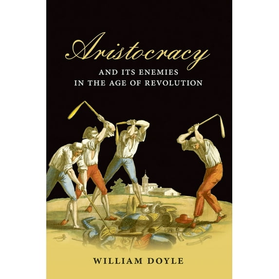 Aristocracy and Its Enemies in the Age of Revolution, (Hardcover)