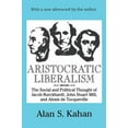 thumbnail image 1 of Aristocratic Liberalism: The Social and Political Thought of Jacob Burckhardt, John Stuart Mill, and Alexis De Tocquevil, (Paperback), 1 of 1