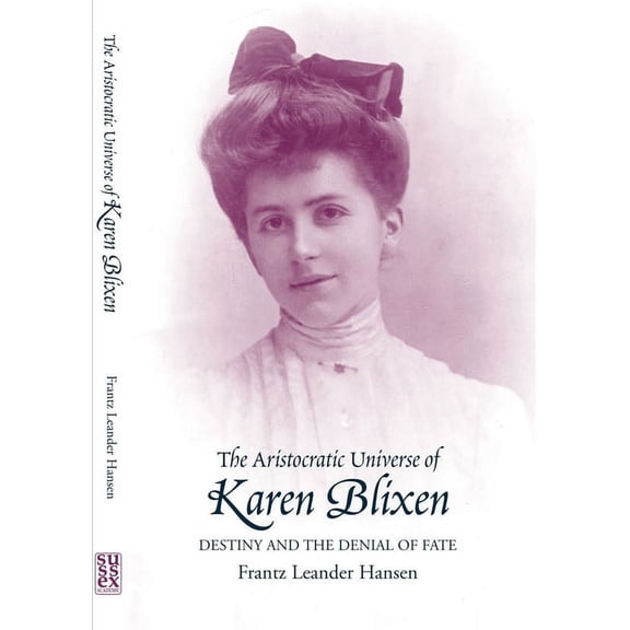 Aristocratic Universe of Karen Blixen: Destiny and the Denial of Fate, (Paperback)