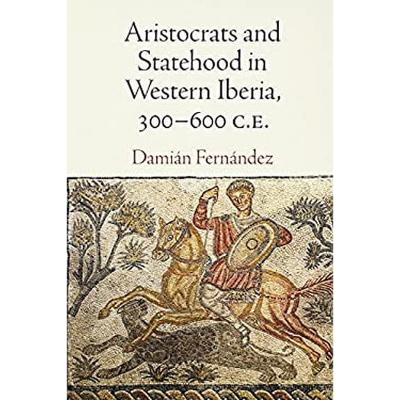 Pre-Owned Aristocrats and Statehood in Western Iberia, 300-600 C.E. (Empire and After) Paperback