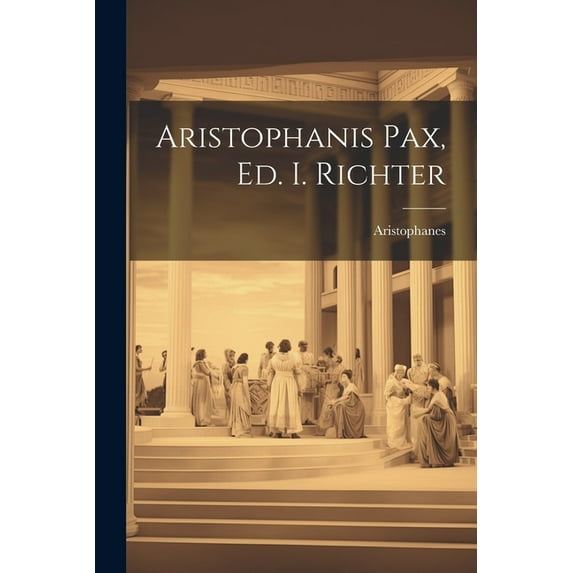 Aristophanis Pax, Ed. I. Richter (Paperback)