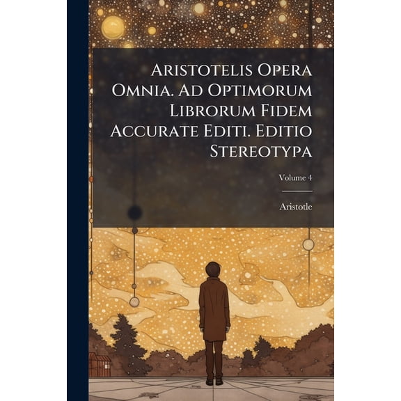 Aristotelis Opera Omnia. Ad Optimorum Librorum Fidem Accurate Editi. Editio Stereotypa; Volume 4 (Paperback)