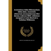 Aristotelous thikn Nikomachein biblia deka. Aristotelis ethicorum nicomacheorum libri decem; codicum MSS. collatione recogniti et notis illustrati a Gulielmo Wilkinson Paperback