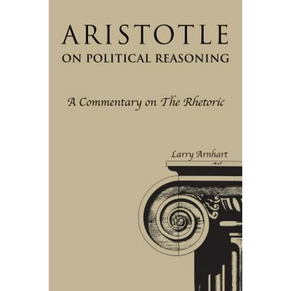 Pre-Owned Aristotle on Political Reasoning: A Commentary on the Rhetoric (Paperback) 087580537X 9780875805375