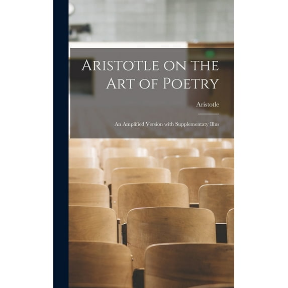 Aristotle on the Art of Poetry; an Amplified Version With Supplementaty Illus, (Hardcover)