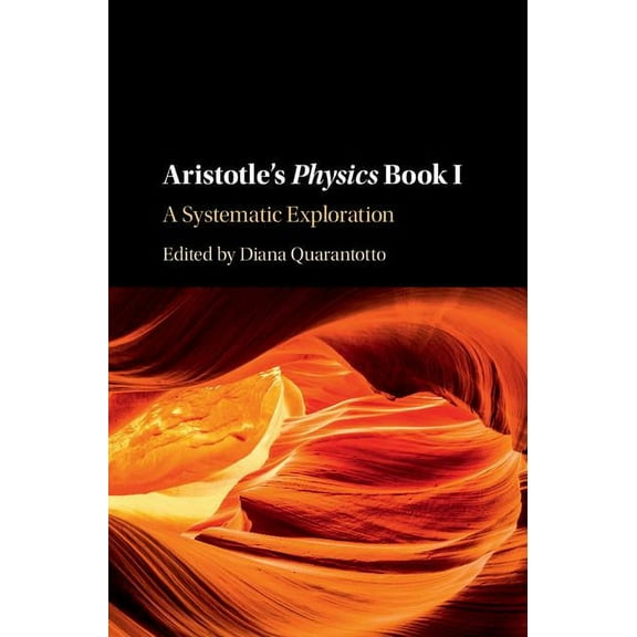 Aristotle's Physics Book I: A Systematic Exploration, (Hardcover)