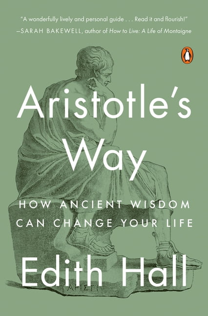 EDITH HALL Aristotle's Way: How Ancient Wisdom Can Change Your Life, (Paperback)