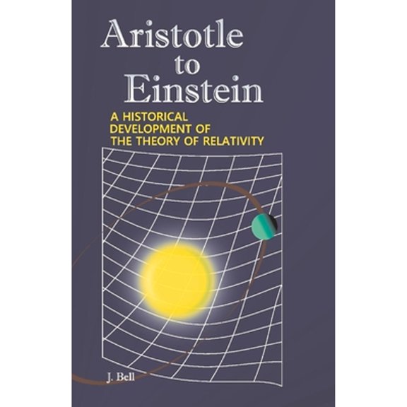 Pre-Owned Aristotle to Einstein : A Historical Development of the Theory of Relativity (Paperback)