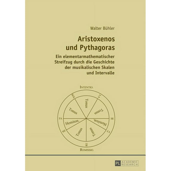 Aristoxenos und Pythagoras: Ein elementarmathematischer Streifzug durch die Geschichte der musikalischen Skalen und Intervalle (Paperback)