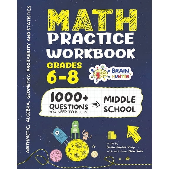 Arithmetic, Algebra, Geometry, Measurement, Data and More in Kill It Series by Brain Hunter Prep: Math Practice Workbook Grades 6-8: 1000+ Questions You Need to Kill in Middle School by Brain Hunter P