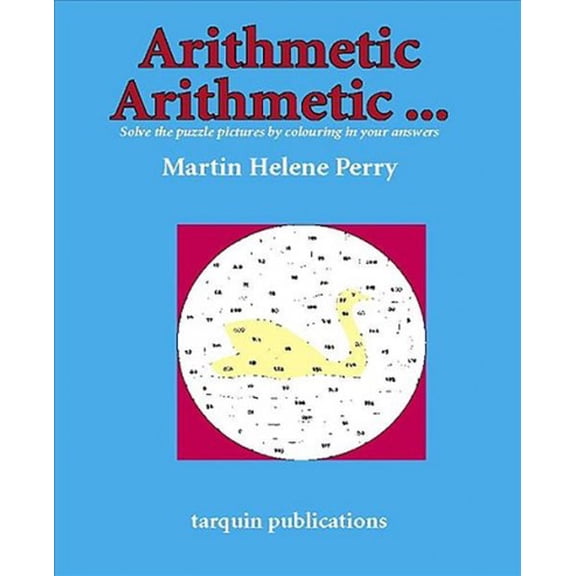 Arithmetic Arithmetic… : Solve the Puzzle Pictures by Colouring in Your Answers (Paperback)