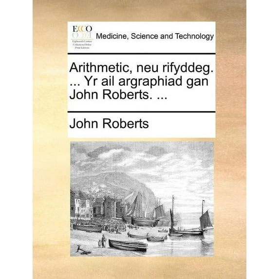 Arithmetic, Neu Rifyddeg. ... Yr AIL Argraphiad Gan John Roberts. ... (Paperback)