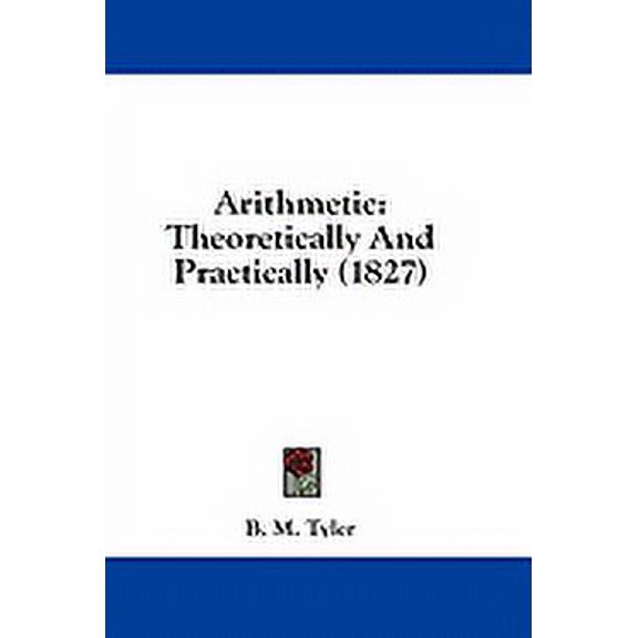 Arithmetic : Theoretically And Practically (1827) (Paperback)