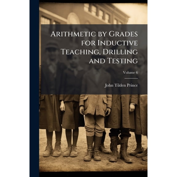 Arithmetic by Grades for Inductive Teaching, Drilling and Testing; Volume 6 (Paperback)