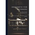 thumbnail image 1 of Arithmetic for Beginners: Being an Elementary Introduction to Cornwell and Fitch's School Arithmetic, (Paperback), 1 of 1