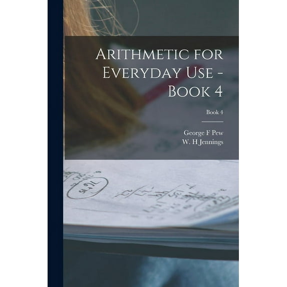 Arithmetic for Everyday Use - Book 4; Book 4, (Paperback)