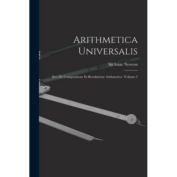 Arithmetica Universalis: Sive De Compositione Et Resolutione Arithmetica Volume 2 (Paperback)