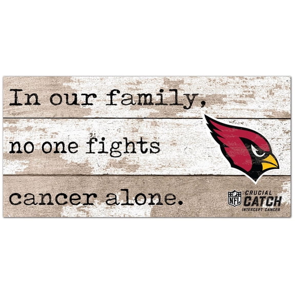 Arizona Cardinals NFL Crucial Catch 6'' x 12'' In Our Family No One Fights Cancer Alone Sign