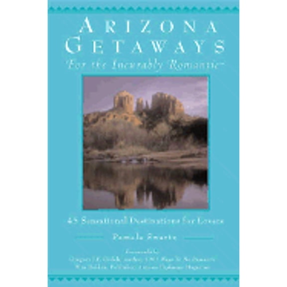 Pre-Owned Arizona Getaways for the Incurably Romantic: 45 Sensational Destinations for Lovers (Paperback) by Pamela Swartz