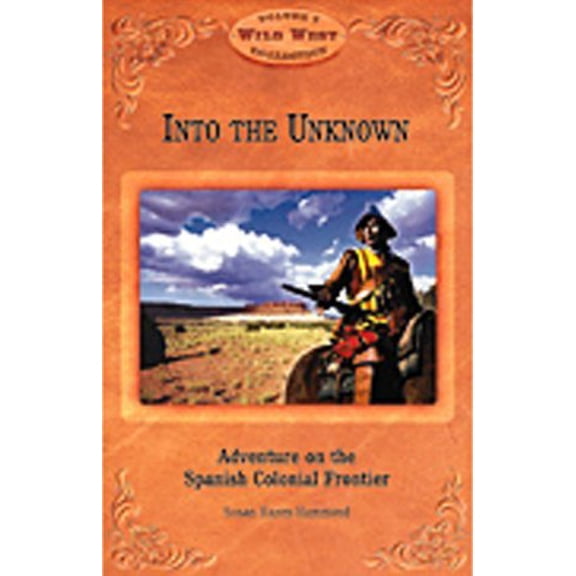 Pre-Owned Into the Unknown: Adventure on the Spanish Colonial Frontier (Wild West Collection, V. 7) (Paperback) 0916179842 9780916179847