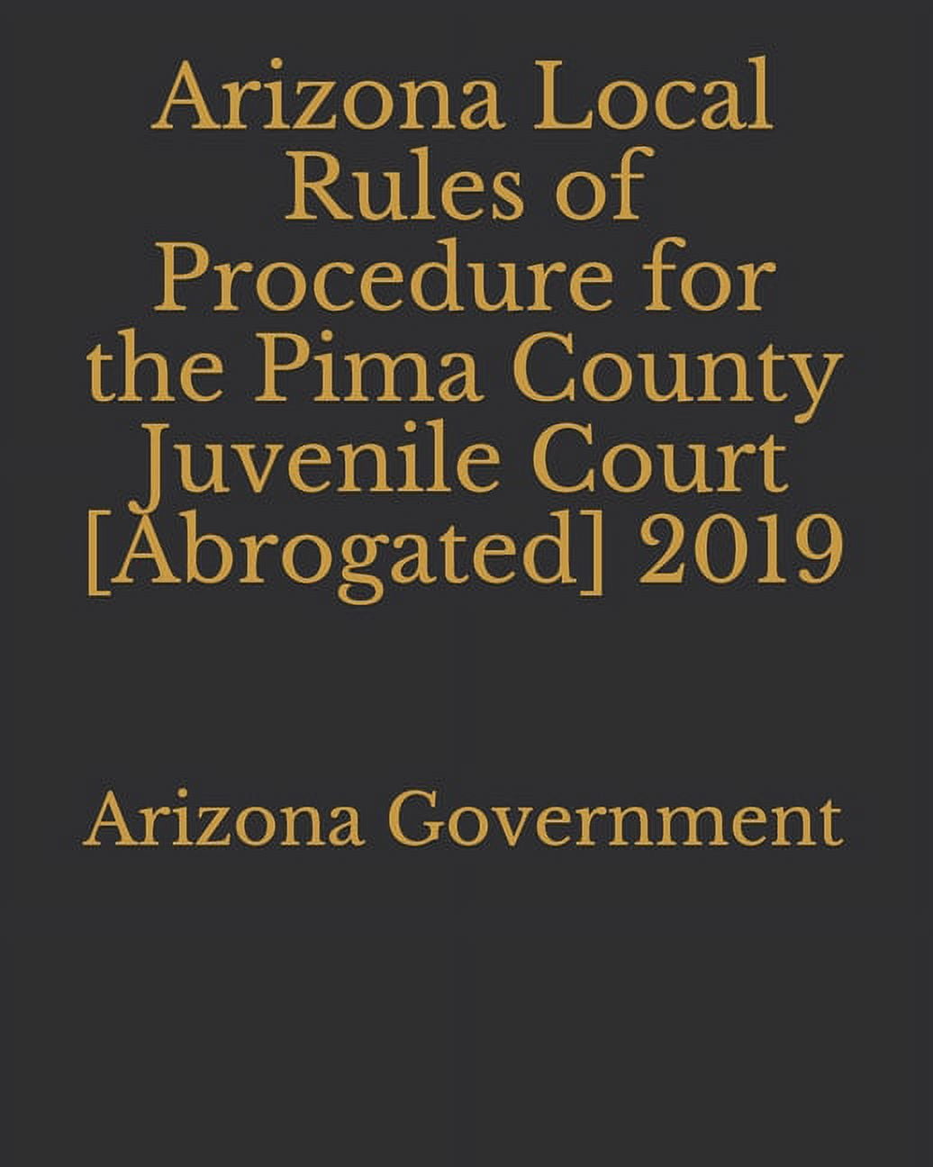 Arizona Local Rules of Procedure for the Pima County Juvenile Court Arizona Local Rules of Procedure for the Pima County Juvenile Court
