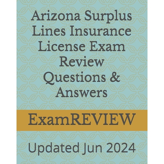 Arizona Surplus Lines Insurance License Exam Review Questions & Answers, (Paperback)
