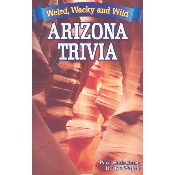 Arizona Trivia: Weird, Wacky and Wild, (Paperback)