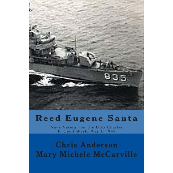 Arizona Veteran Legacy Project: Reed Eugene Santa : Navy Veteran on the USS Charles P. Cecil World War II 1945 (Series #2) (Paperback)