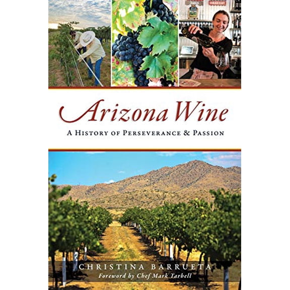 Pre-Owned Arizona Wine: A History of Perseverance and Passion (Paperback) 1467140848 9781467140843