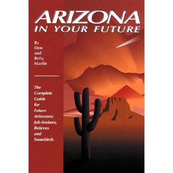 Pre-Owned Arizona in Your Future: The Complete Relocation Guide for Job-Seekers, Retirees, and Snowbirds (Paperback) 0942053400 9780942053401