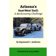Arizonas East-West Trail A Backcountry Challenge, Paperback