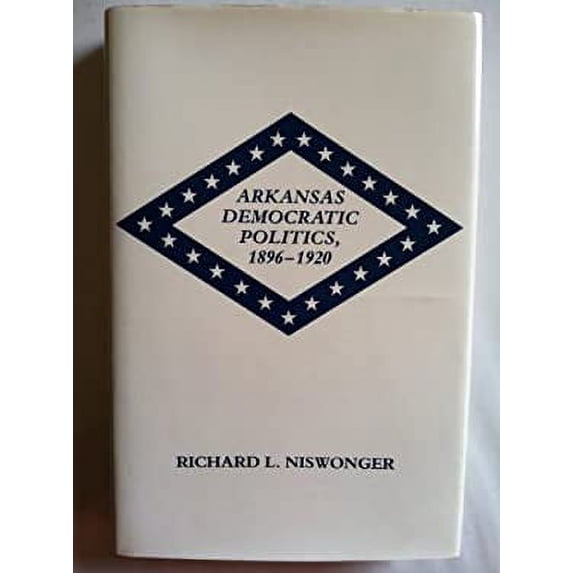 Pre-Owned Arkansas Democratic Politics, 1896-1920 9781557281166