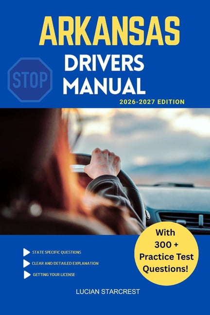 Arkansas Drivers Manual: Comprehensive Guide to Passing the Arkansas Drivers Test and Safe ...
