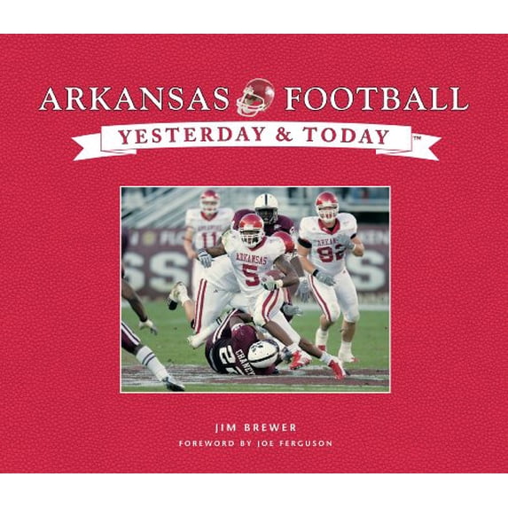 Pre-Owned Arkansas Football Yesterday and Today (Hardcover) 1412775167 9781412775168