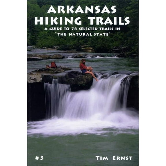 Arkansas Hiking Trails: A Guide to 78 Selected Trails in the Natural State, (Paperback)
