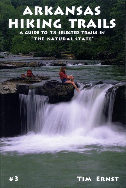 Arkansas Hiking Trails : A Guide to 78 Selected Trails in "The Natural State" (Paperback) - image 1 of 1