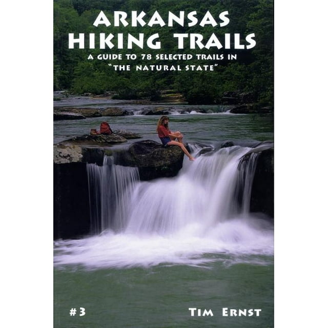 Arkansas Hiking Trails : A Guide to 78 Selected Trails in "The Natural State" (Paperback)