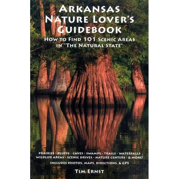 Arkansas Nature Lover's Guidebook : How to Find 101 Scenic Areas in "The Natural State" (Paperback)